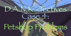 Tải về D.A.N.K.-Tectives Case 4: Petshop Problems cho Minecraft 1.12