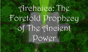Tải về Archaica: The Foretold Prophecy of the Ancient Power cho Minecraft 1.8