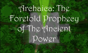 Tải về Archaica: The Foretold Prophecy of the Ancient Power cho Minecraft 1.8
