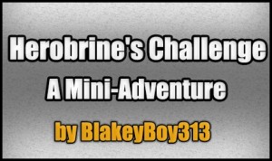 Tải về Herobrine's Challenge: A Mini-Adventure cho Minecraft 1.4.7