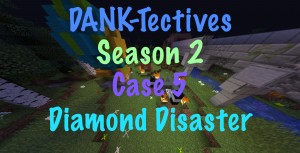 Tải về DANK-Tectives S2 Case 5: Diamond Disaster cho Minecraft 1.13.1