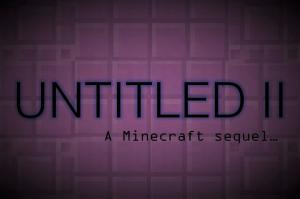 Tải về UNTITLED II: The Sequel cho Minecraft 1.12.2