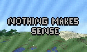Tải về Nothing Makes Sense cho Minecraft 1.15.1